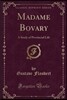 Madame Bovary: A Study of Provincial Life (Classic Reprint)