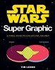 Star Wars Super Graphic: A Visual Guide to a Galaxy Far, Far Away (Star Wars Book, Movie Accompaniment, Book about Movies)
