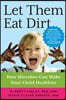 Let Them Eat Dirt: How Microbes Can Make Your Child Healthier