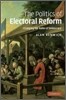 The Politics of Electoral Reform: Changing the Rules of Democracy