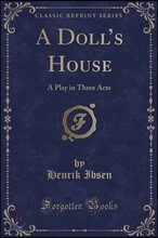 A Doll's House: A Play in Three Acts (Classic Reprint)