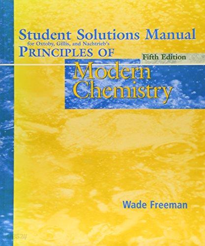 Student Solutions Manual for Oxtoby,Gills,Nachtrieb&#39;s - Principles of Modern Chemistry