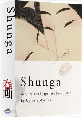 Shunga: Aesthetics of Japanese Erotic Art by Ukiyo-E Masters