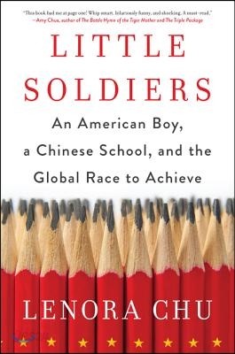 Little Soldiers: An American Boy, a Chinese School, and the Global Race to Achieve