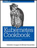 Kubernetes Cookbook: Building Cloud Native Applications
