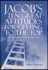 Jacob's Ten Great Attitudes for Getting to the Top: The Unlimited Power of Attitude