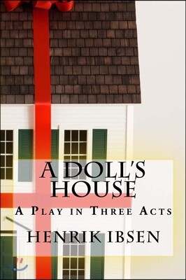 A Doll's House: A Play in Three Acts