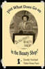 Just What Does Go on in the Beauty Shop?: Hair-Raising Tales from an Iowa Beauty Shop