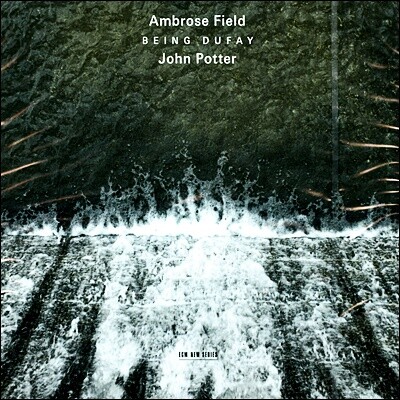 John Potter 암브로스 필드: 비잉 뒤페이 (Ambrose Field: Guillaume Dufay - Being Dufay)