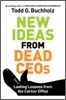 New Ideas from Dead CEOs : Lasting Lessons from the Corner Office