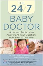24/7 Baby Doctor: A Harvard Pediatrician Answers All Your Questions from Birth to One Year