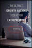 The Ultimate Growth Hacking Toolkit for Entrepreneurs
