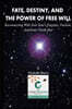Fate, Destiny, and The Power of Free Will: Reconnecting with Your Soul's Purpose, Passion, and Inner North Star.