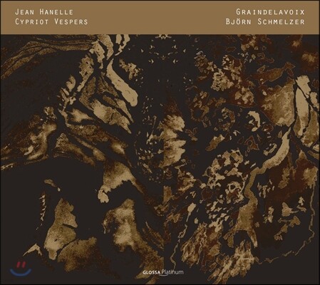 Graindelavoix 장 아넬: 키프로스와 비잔틴 찬가, 모테트, 단성가 (Jean Hanelle: Cypriot Vespers) 비외른 슈멜처,그랑들라부아