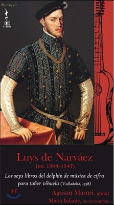 Agustin Maruri 나르바에즈: 비우엘라를 위한 돌고래에 헌정된 6개의 작품집 [기타 연주] (Luys De Narvaez: Los Seys Libros del Delphin de Musica de Cifra para Taner Vihuela) 아구스틴 마루리