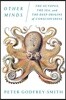 Other Minds: The Octopus, the Sea, and the Deep Origins of Consciousness