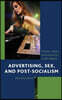 Advertising, Sex, and Post-Socialism: Women, Media, and Femininity in the Balkans