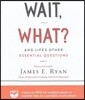 Wait, What?: And Life's Other Essential Questions