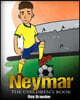 Neymar: The Children's Book. Fun, Inspirational and Motivational Life Story of Neymar Jr. - One of The Best Soccer Players in History.