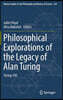 Philosophical Explorations of the Legacy of Alan Turing: Turing 100