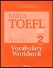 NEXUS TOEFL iBT READING VOCABULARY WORKBOOK LEVEL 2