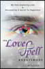 The Lovespell Experiment: My Year Exploring Love & Discovering a Secret to Happiness