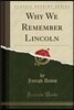 Why We Remember Lincoln (Classic Reprint)