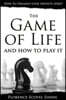 The Game of Life and How to Play It