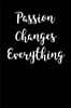Passion Changes Everything: Blank Lined Journal