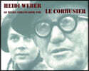 Heidi Weber - 50 Years Ambassador for Le Corbusier 1958-2008