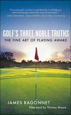 Golf&#39;s Three Noble Truths: The Fine Art of Playing Awake