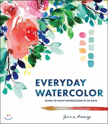 Everyday Watercolor: Learn to Paint Watercolor in 30 Days