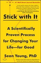Stick with It: A Scientifically Proven Process for Changing Your Life-For Good