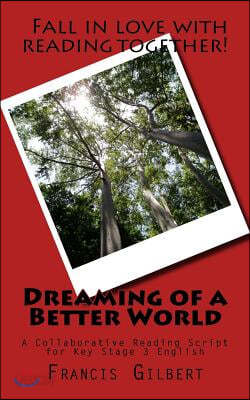 Dreaming of a Better World: A Collaborative Reading Script for Key Stage 3 English