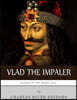 Legends of the Middle Ages: The Life and Legacy of Vlad the Impaler