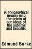 A philosophical inquiry into the origin of our ideas of the sublime and beautifu