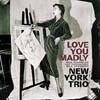 New York Trio - Love You Madly (New Version)