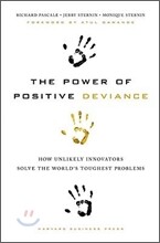The Power of Positive Deviance: How Unlikely Innovators Solve the World's Toughest Problems