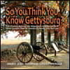 So You Think You Know Gettysburg?: The Stories Behind the Monuments and the Men Who Fought One of America's Most Epic Battles