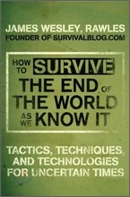 How to Survive the End of the World as We Know It: Tactics, Techniques, and Technologies for Uncertain Times