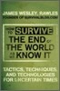 How to Survive the End of the World as We Know It: Tactics, Techniques, and Technologies for Uncertain Times