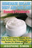 Homemade Organic Body and Skin Care Beauty Products: Easy to Make Lotions, Creams, Scrubs, Body Butters, Hair Products, and Lip Care Recipes for Women