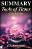 Summary - Tools of Titans: By Timothy Ferriss - The Tactics, Routines, and Habits of Billionaires, Icons, and World-Class Performers
