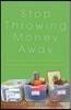 Stop Throwing Money Away: Turn Clutter to Cash, Trash to Treasure--And Save the Planet While You're at It