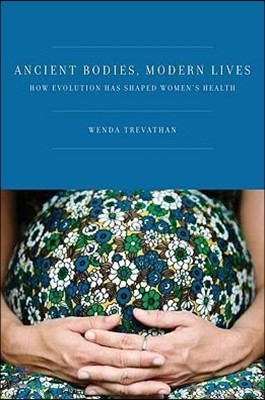 Ancient Bodies, Modern Lives: How Evolution Has Shaped Women's Health