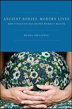 Ancient Bodies, Modern Lives: How Evolution Has Shaped Women&#39;s Health