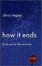 How It Ends: From You to the Universe
