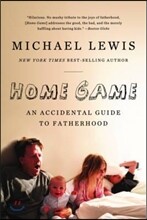 Home Game: An Accidental Guide to Fatherhood