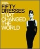 Fifty Dresses That Changed the World