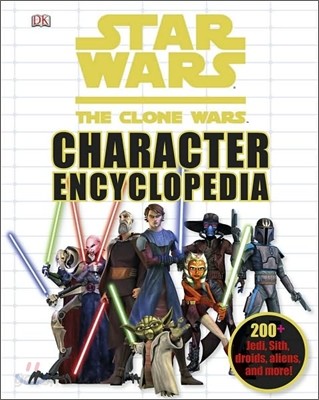 Star Wars: The Clone Wars Character Encyclopedia: 200-Plus Jedi, Sith, Droids, Aliens, and More!